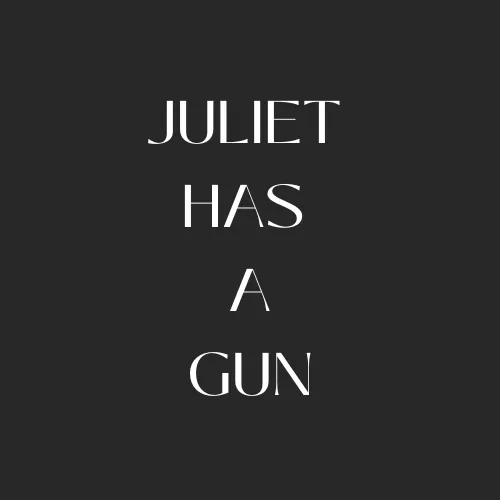 Juliet Has A Gun