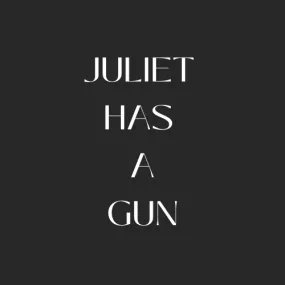 Juliet Has A Gun